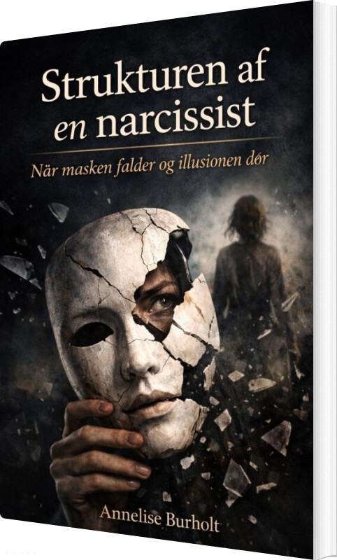 Strukturen Af En Narcissist - Annelise Burholt - Bog