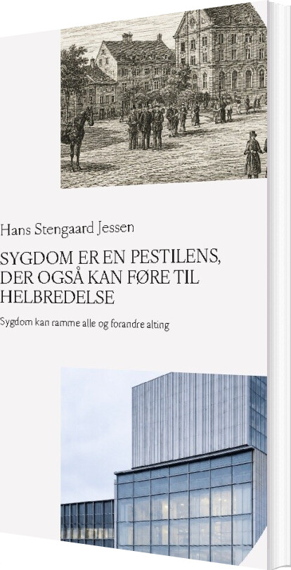 Sygdom Er En Pestilens, Der Også Kan Føre Til Helbredelse - Hans Stengaard Jessen - Bog
