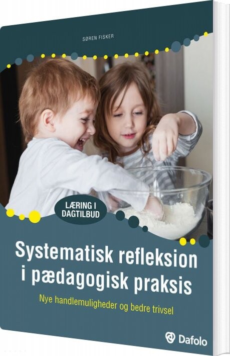 Systematisk Refleksion I Pædagogisk Praksis - Søren Fisker - Bog - Dafolo