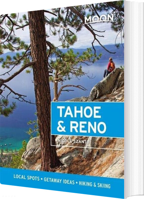 Billede af Tahoe & Reno: Local Spots, Getaway Ideas, Hiking & Skiing - Nicole Szanto - English Book