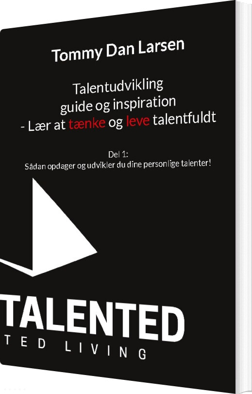Talentudvikling Guide Og Inspiration - Lær At Tænke Og Leve Talentfuldt - Tommy Dan Larsen - Bog