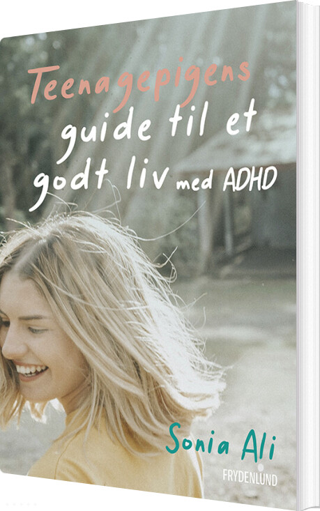 Teenagepigens Guide Til Et Godt Liv Med Adhd - Sonia Ali - Bog