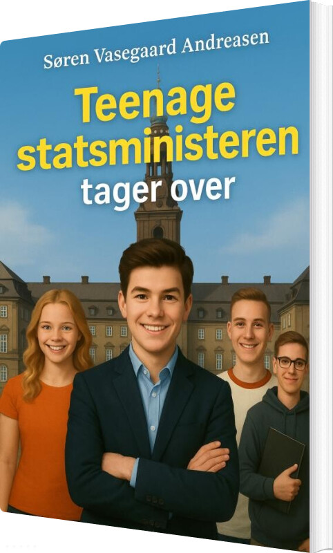 Teenagestatsministeren Tager Over - Søren Vasegaard Andreasen - Bog - Bookmundo