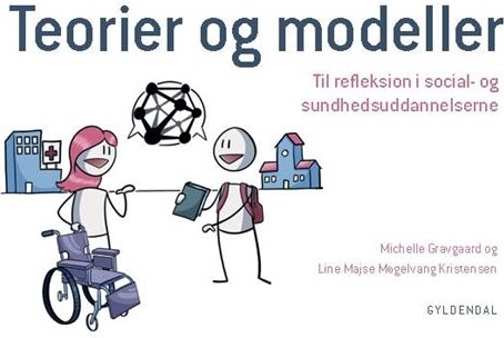 Teorier Og Modeller. Til Refleksion I Social- Og Sundhedsuddannelserne - Michelle Gravgaard - Bog
