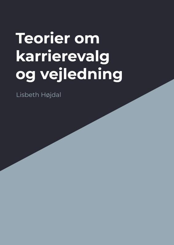 Teorier Om Karrierevalg Og Vejledning - Lisbeth Højdal - Bog - Bookmundo