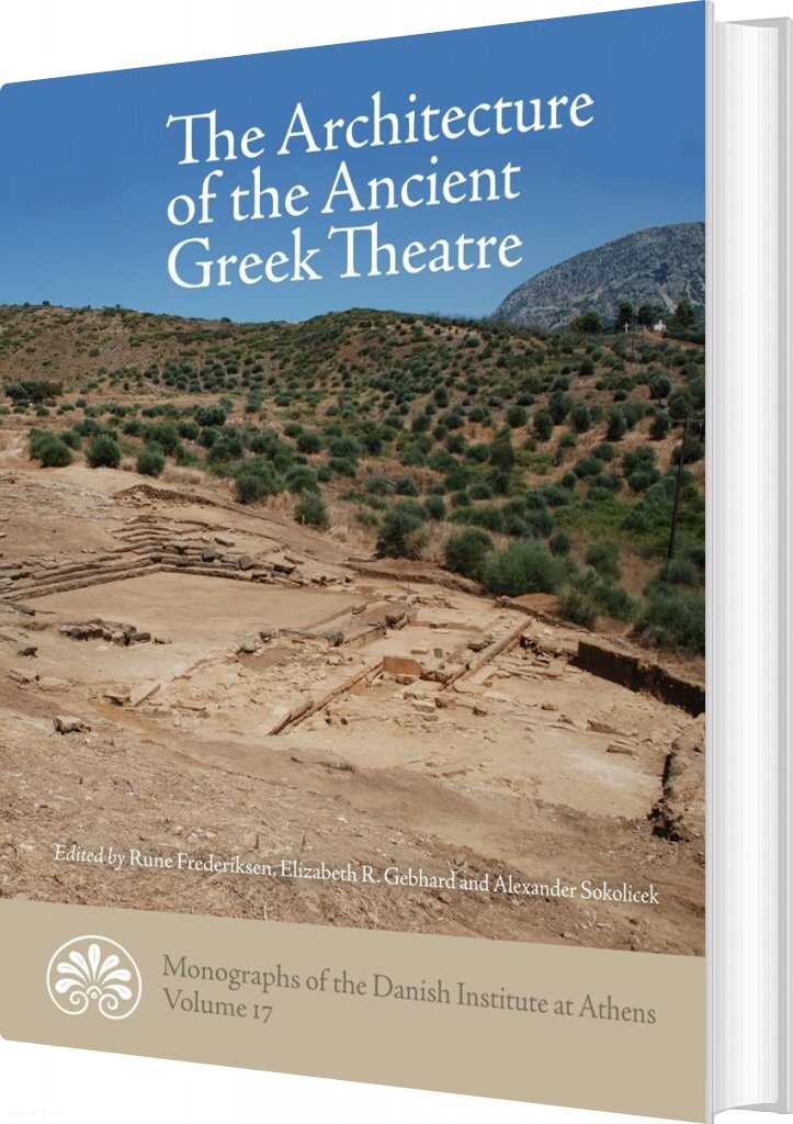 Billede af The Architecture Of The Ancient Greek Theatre - Rune Frederiksen Elizabeth R. Gebhard - Bog