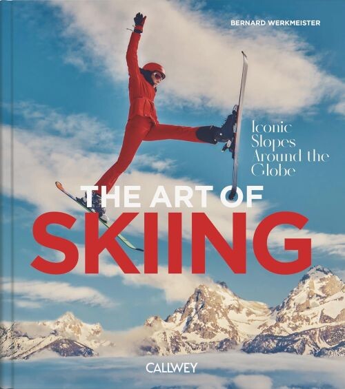 The Art Of Skiing: Iconic Slopes Around The Globe - Bernard Werkmeister - English Book