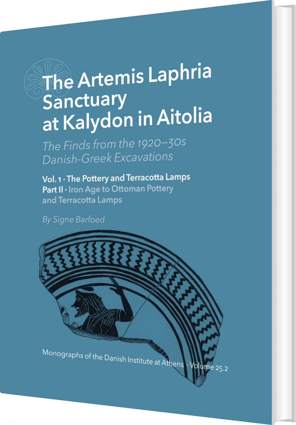 The Artemis Laphria Sanctuary At Kalydon In Aitolia - The Finds From The 1920s-30s Danish-greek Excavations - Signe Barfoed - English Book