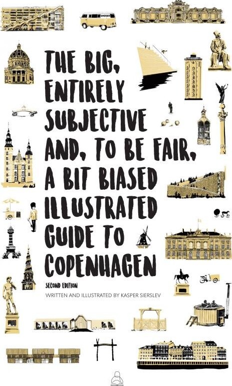 Billede af The Big, Entirely Subjective And, To Be Fair, A Bit Biased Illustrated Guide To Copenhagen - Kasper Sierslev - English Book