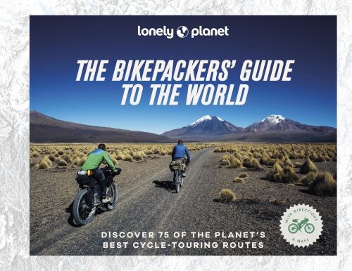 The Bikepacker's Guide To The World - Lonely Planet - English Book