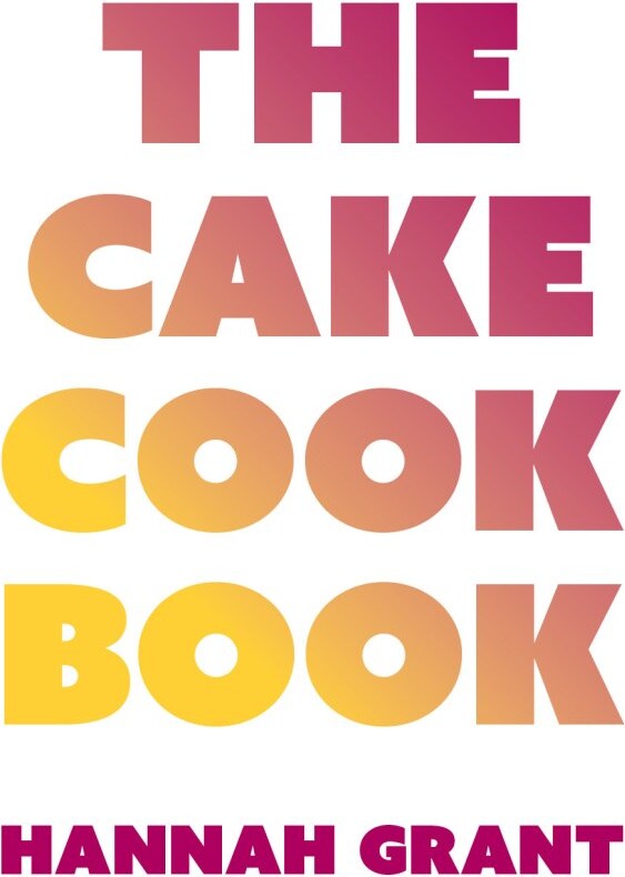 Billede af The Cake Cookbook - Hannah Grant - Bog