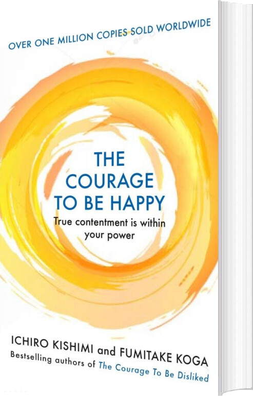 The Courage To Be Happy: True Contentment Is Within Your Power - Ichiro Kishimi - English Book