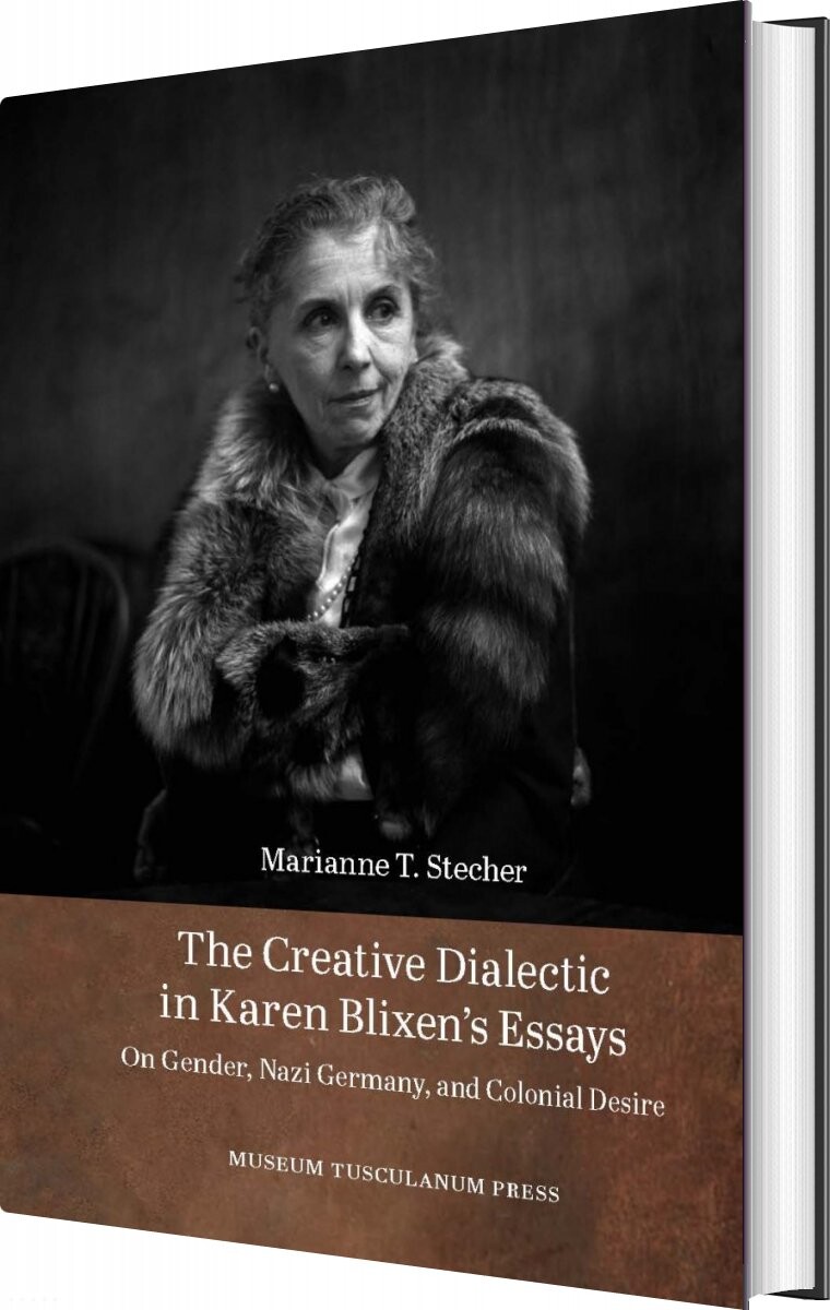 The Creative Dialectic In Karen Blixen's Essays - Marianne T. Stecher - English Book