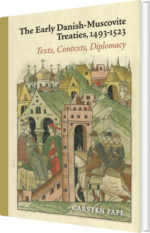 The Early Danish-muscovite Treaties, 1493-1523 - Carsten Pape - Bog