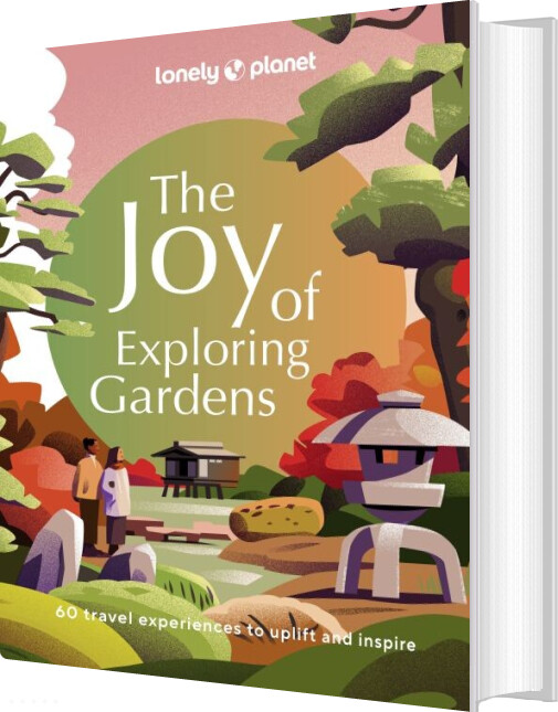 The Joy Of Exploring Gardens - Lonely Planet - English Book