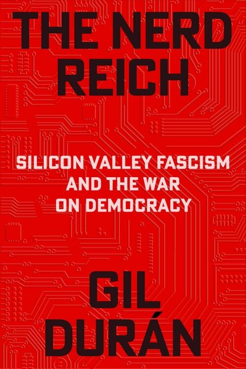 The Nerd Reich: Silicon Valley Fascism And The War On Democracy - Gil Duran - English Book