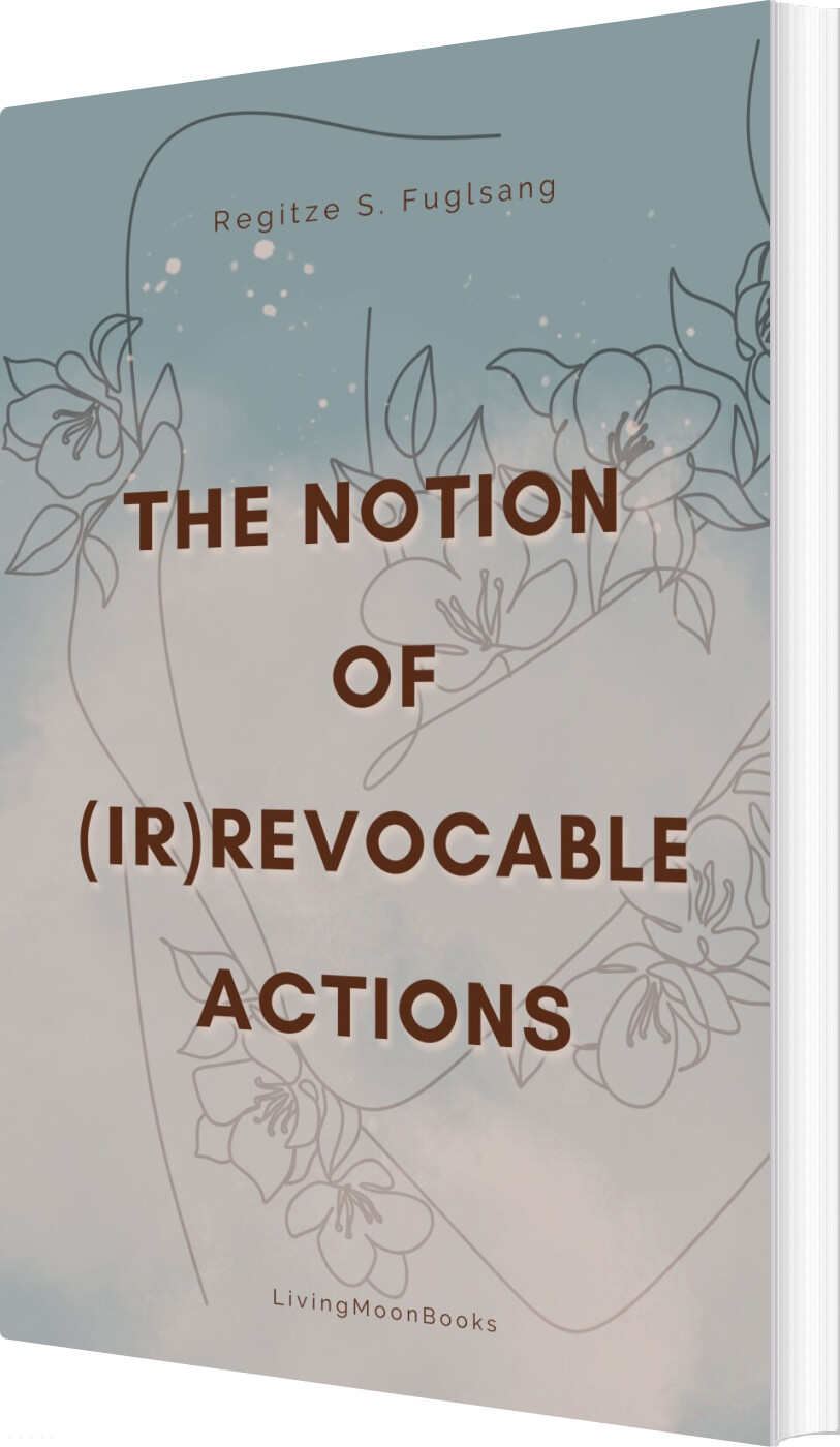 Billede af The Notion Of Irrevocable Actions - Regitze S. Fuglsang - Bog