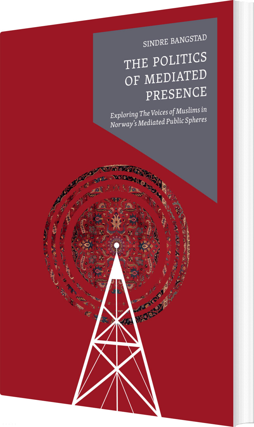 Billede af The Politics Of Mediated Presence - Sindre Bangstad - English Book