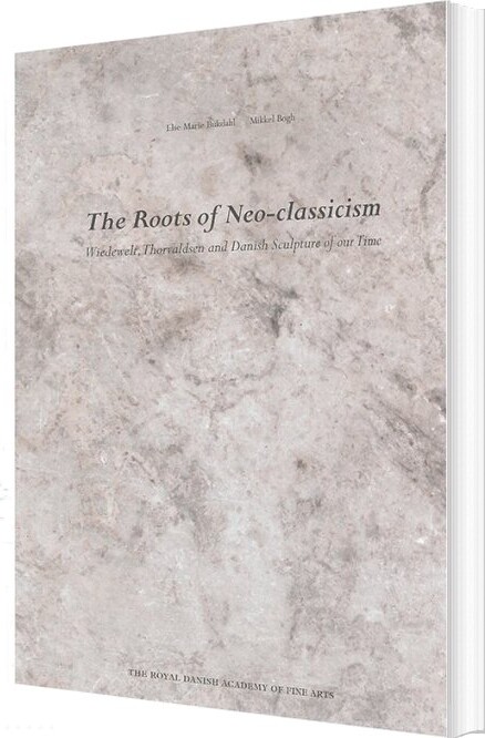 The Roots Of Neo-classicism - Mikkel Bogh - English Book