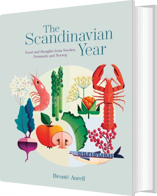 The Scandinavian Year: Food And Thoughts From Sweden, Denmark And Norway - Bronte Aurell - English Book