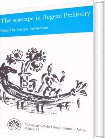 Billede af The Seascape In Aegean Prehistory - Giorgos Vavouranakis - English Book