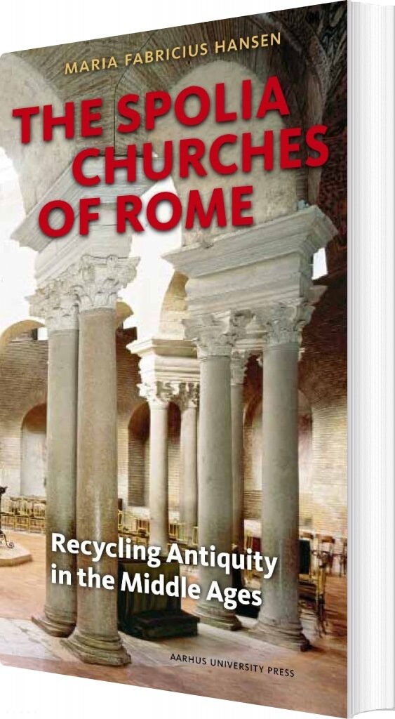 The Spolia Churches Of Rome - Maria Fabricius Hansen - English Book