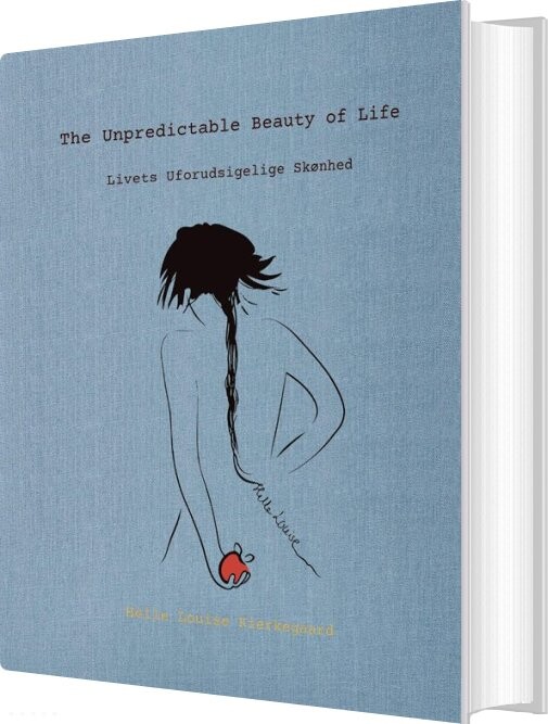 The Unpredictable Beauty Of Life/livets Uforudsigelige Skønhed - Helle Louise Kierkegaard - Bog