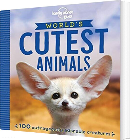 The World's Cutest Animals: 100 Outrageously Adorable Cuties - Lonely Planet - English Book