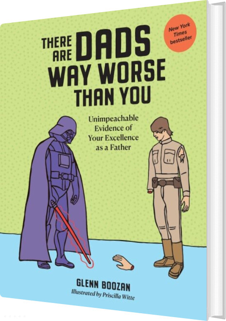 There Are Dads Way Worse Than You: Unimpeachable Evidence Of Your Excellence As A Father - Glenn Boozan - English Book