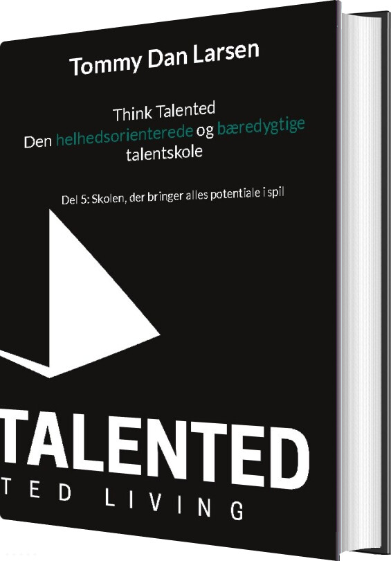 Think Talented - Den Helhedsorienterede Og Bæredygtige Talentskole - Tommy Larsen - Bog