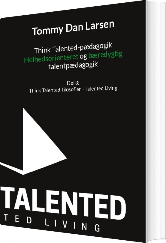 Think Talented-pædagogik: Helhedsorienteret Og Bæredygtig Talentpædagogik - Tommy Larsen - Bog