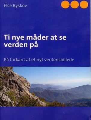 Billede af Ti Nye Måder At Se Verden På - Else Byskov - Bog