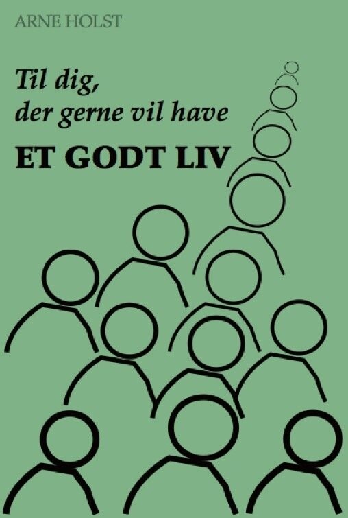 Billede af Til Dig, Der Gerne Vil Have Et Godt Liv - Arne Holst - Bog
