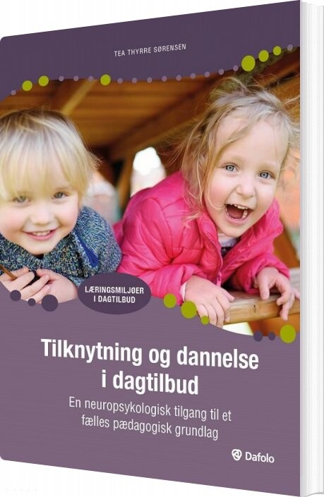 Billede af Tilknytning Og Dannelse I Dagtilbud - Tea Thyrre Sørensen - Bog