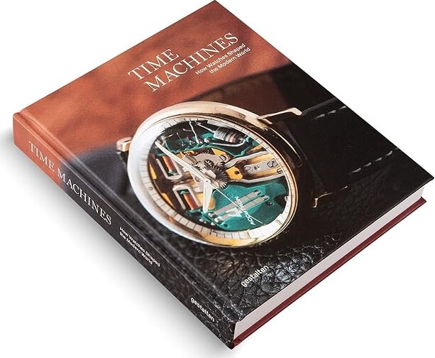 Time Machines: How Watches Shaped The Modern World - Robert Klanten - English Book