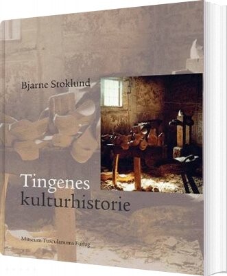 Tingenes Kulturhistorie - Bjarne Stoklund - Bog