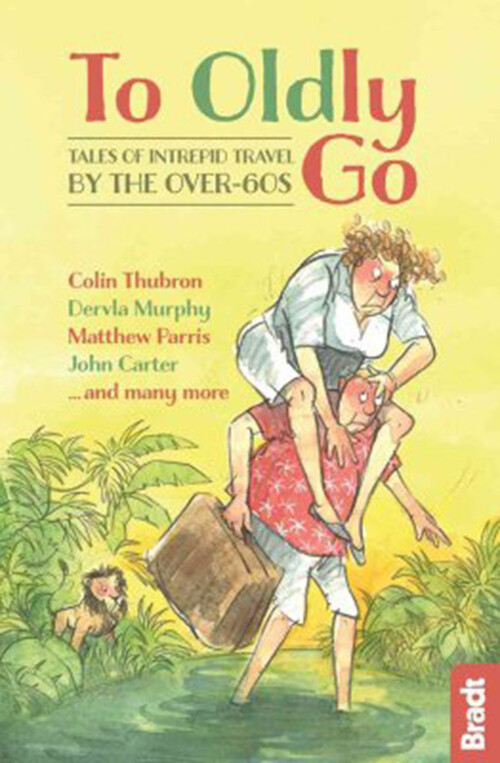 Billede af To Oldly Go: Tales Of Intrepid Travel By The Over-60s - Dervla Murphy - English Book