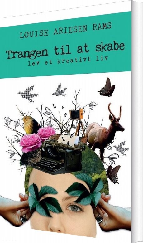 Billede af Trangen Til At Skabe - Lev Et Kreativt Liv - Louise Ariesen Rams - Bog
