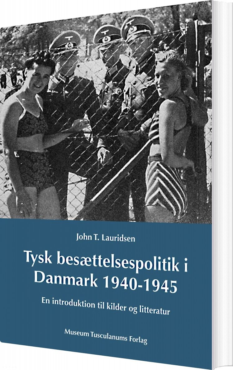 Tysk Besættelsespoltik I Danmark 1940-1945 - John T. Lauridsen - Bog