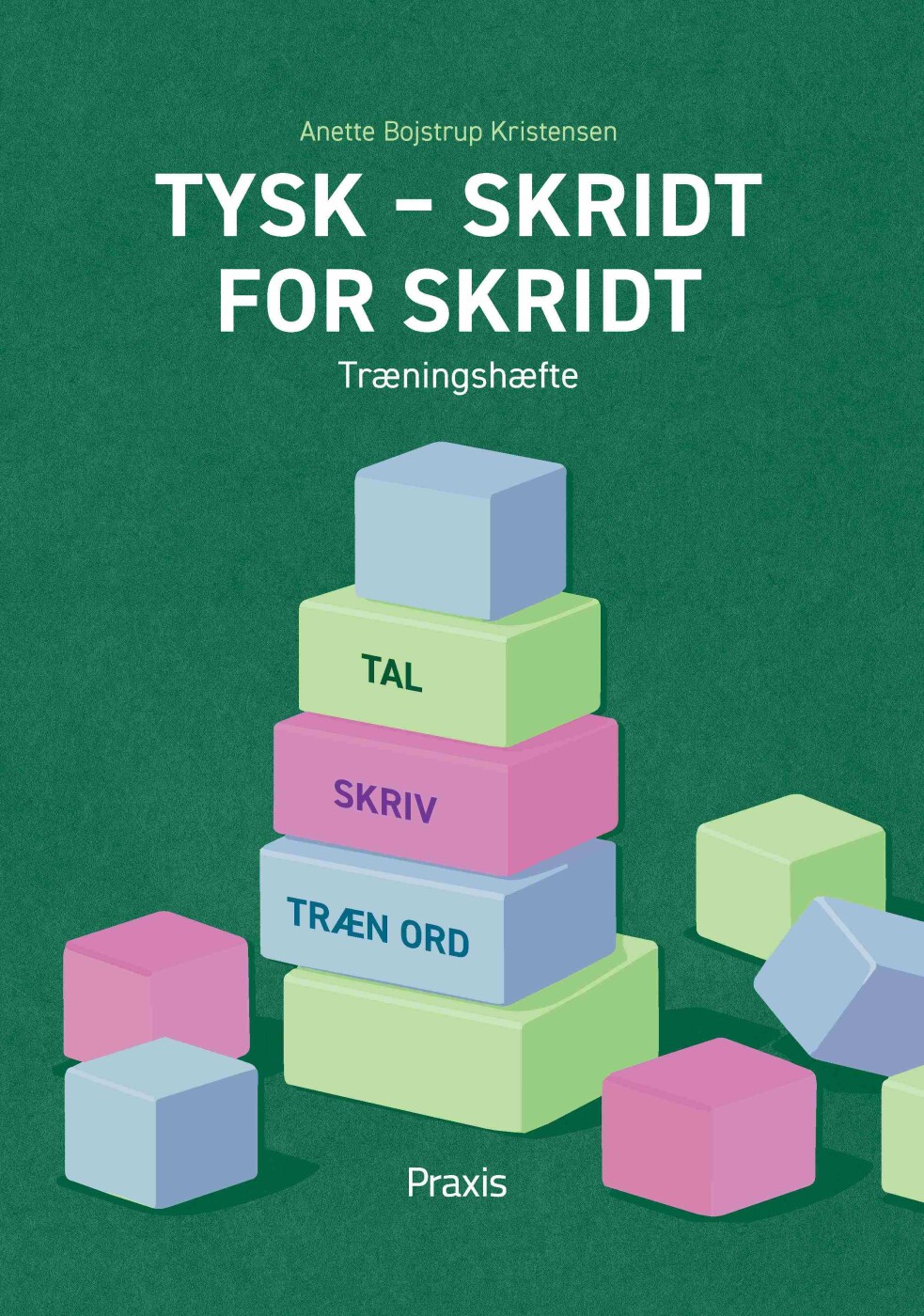 Tysk - Skridt For Skridt - Anette Bojstrup Kristensen - Bog - Praxis
