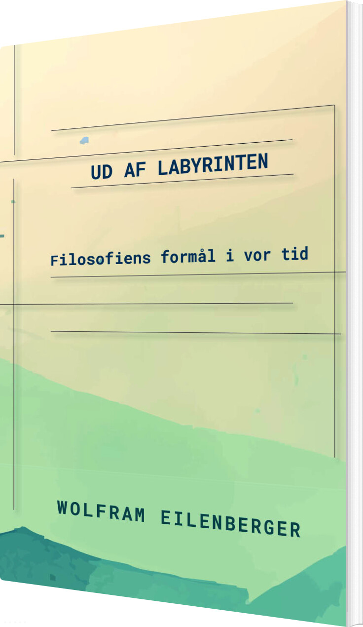 Ud Af Labyrinten - Filosofiens Formål I Vor Tid - Wolfram Eilenberger - Bog