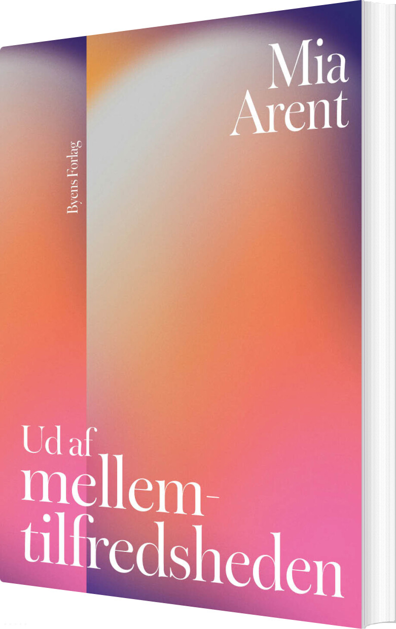 Ud Af Mellemtilfredsheden - Mia Arent - Bog