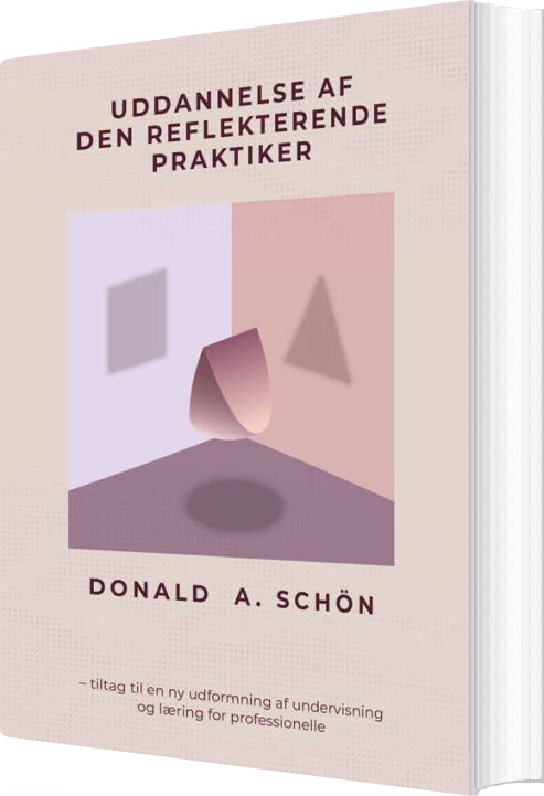Uddannelse Af Den Reflekterende Praktiker - Donald A. Schön - Bog