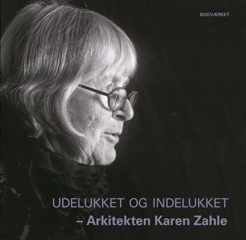 Udelukket Og Indelukket - Arkitekten Karen Zahle - Kim Dirckinck-holmfeld - Bog