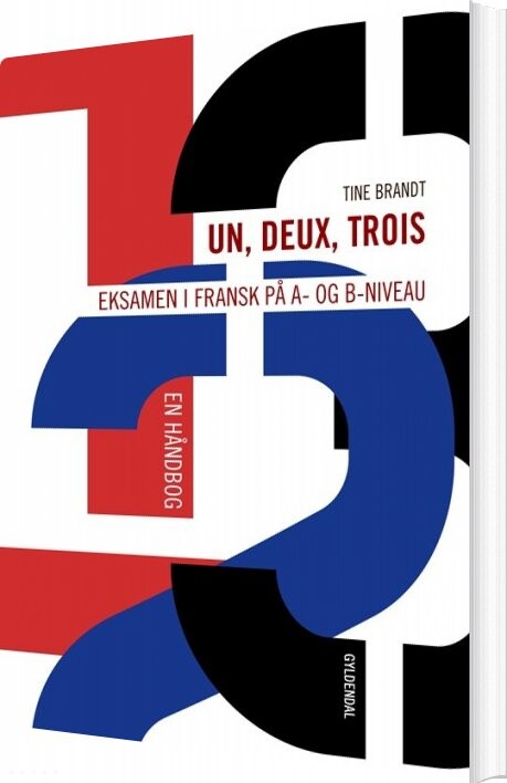 Un, Deux, Trois: Eksamen I Fransk På A- Og B-niveau - Tine Brandt - Bog