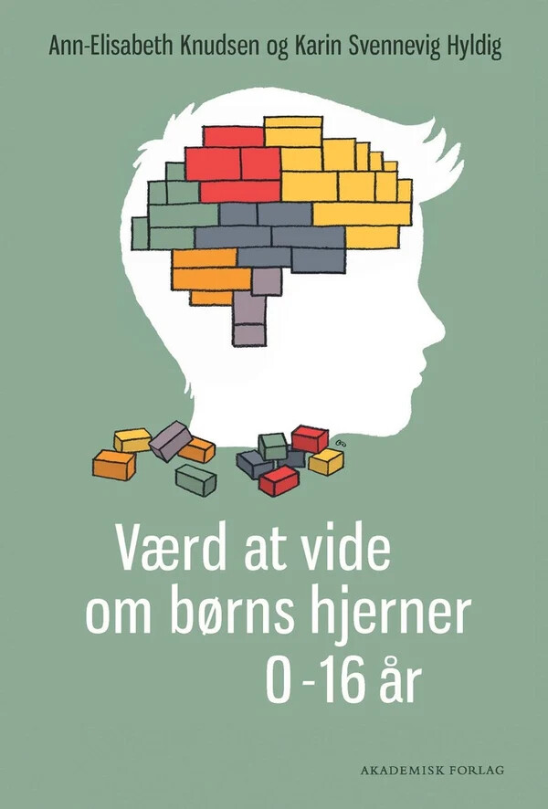 Værd At Vide Om Børns Hjerner - Ann-elisabeth Knudsen - Bog - Akademisk Forlag