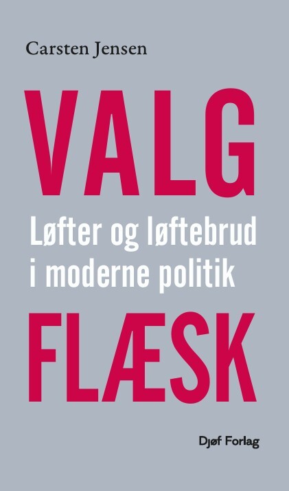 Valgflæsk - Løfter Og Løftebrud I Moderne Politik - Carsten Jensen - Bog