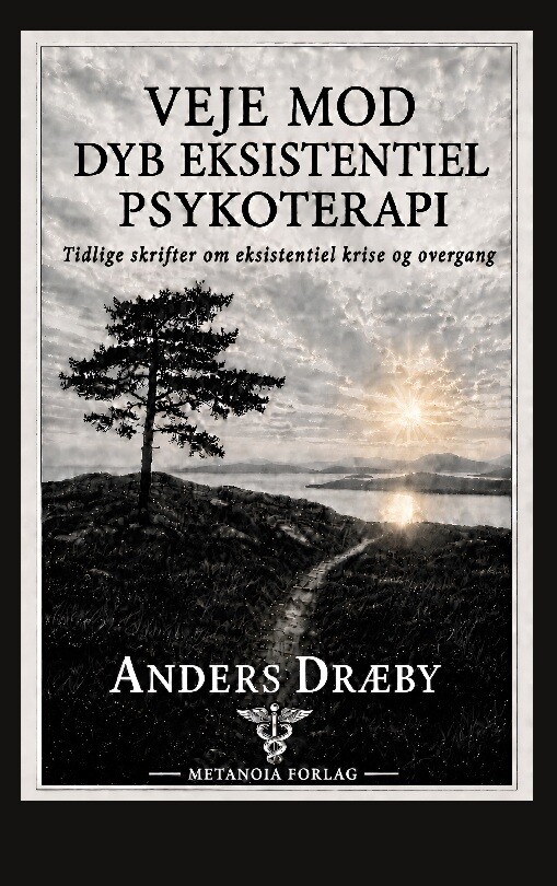 Veje Mod Dyb Eksistentiel Psykoterapi - Anders Dræby - Bog - Metanoia Forlag