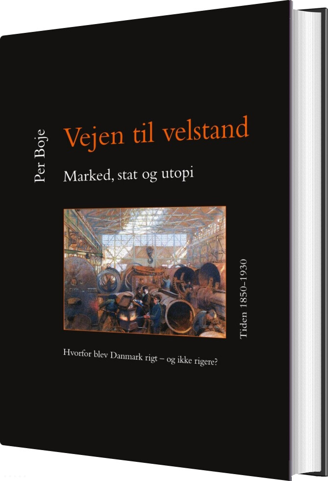 Vejen Til Velstand. Marked, Stat Og Utopi. Tiden 1850-1930 - Per Boje - Bog