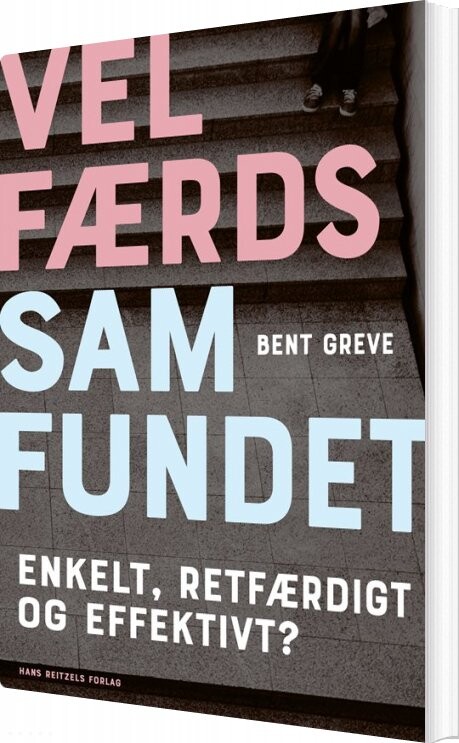 Billede af Velfærdssamfundet - Enkelt, Retfærdigt Og Effektivt? - Bent Greve - Bog